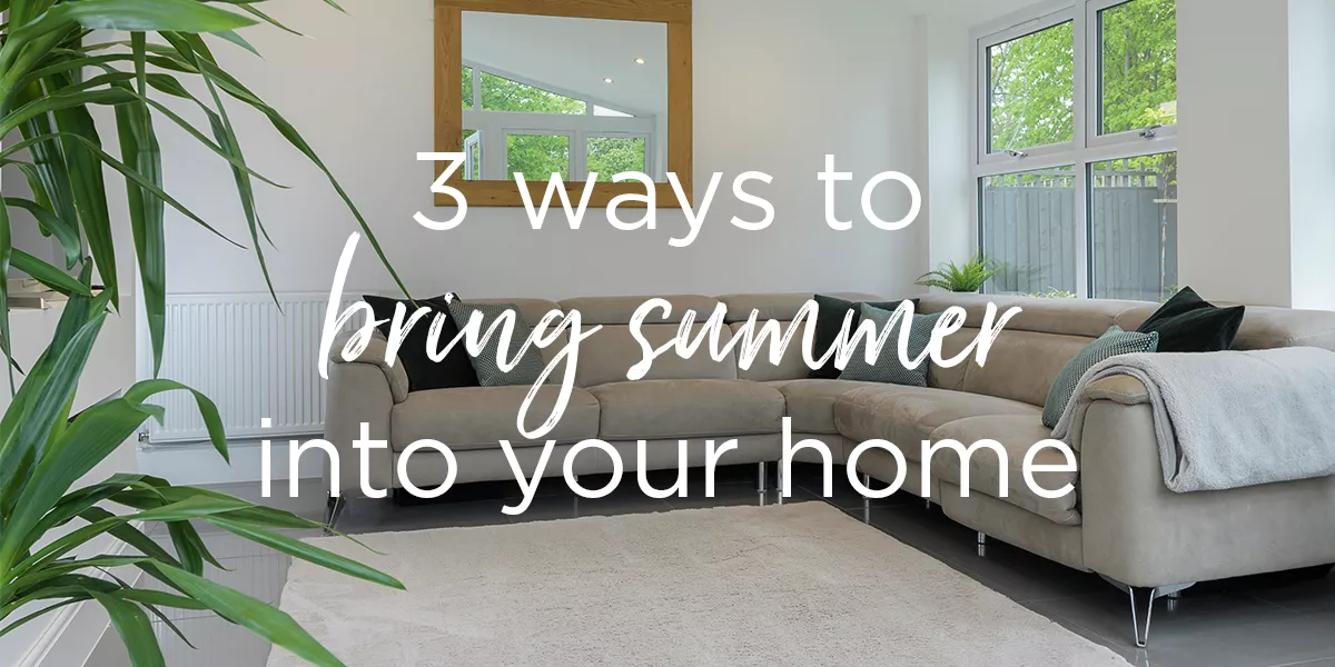 3 ways of bringing summer into your home