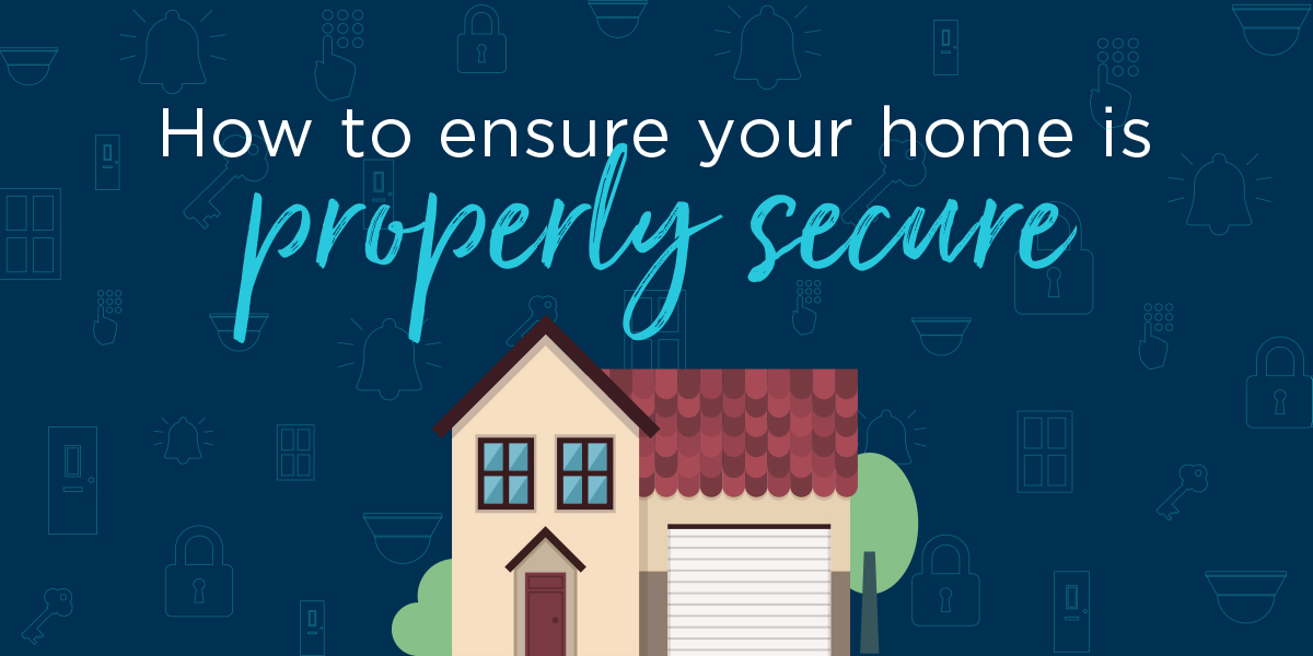 How To Ensure Your Home Is Properly Secure Main Header 1 How To Ensure Your Home Is Properly Secure