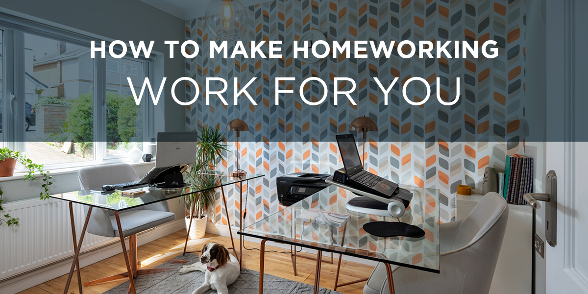 How To Make Homeworking Work For You