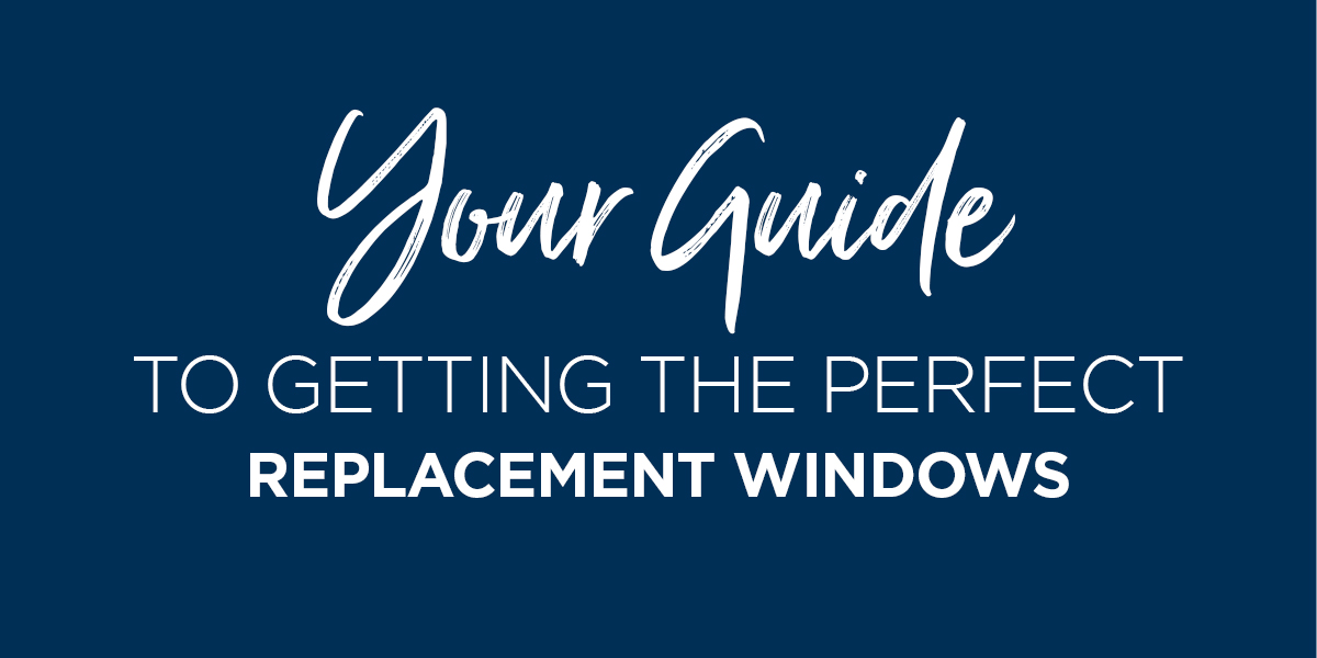 Your Guide To Getting The Perfect Replacement Windows